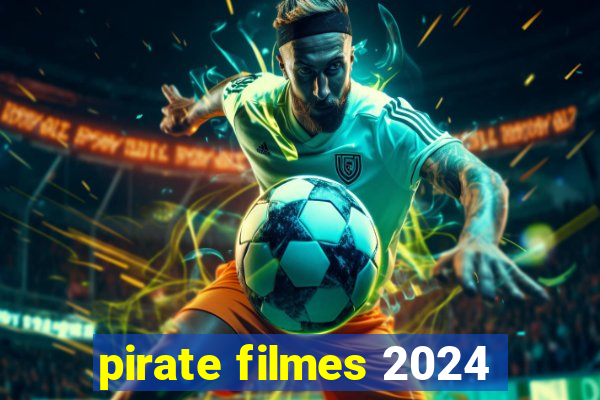 pirate filmes 2024